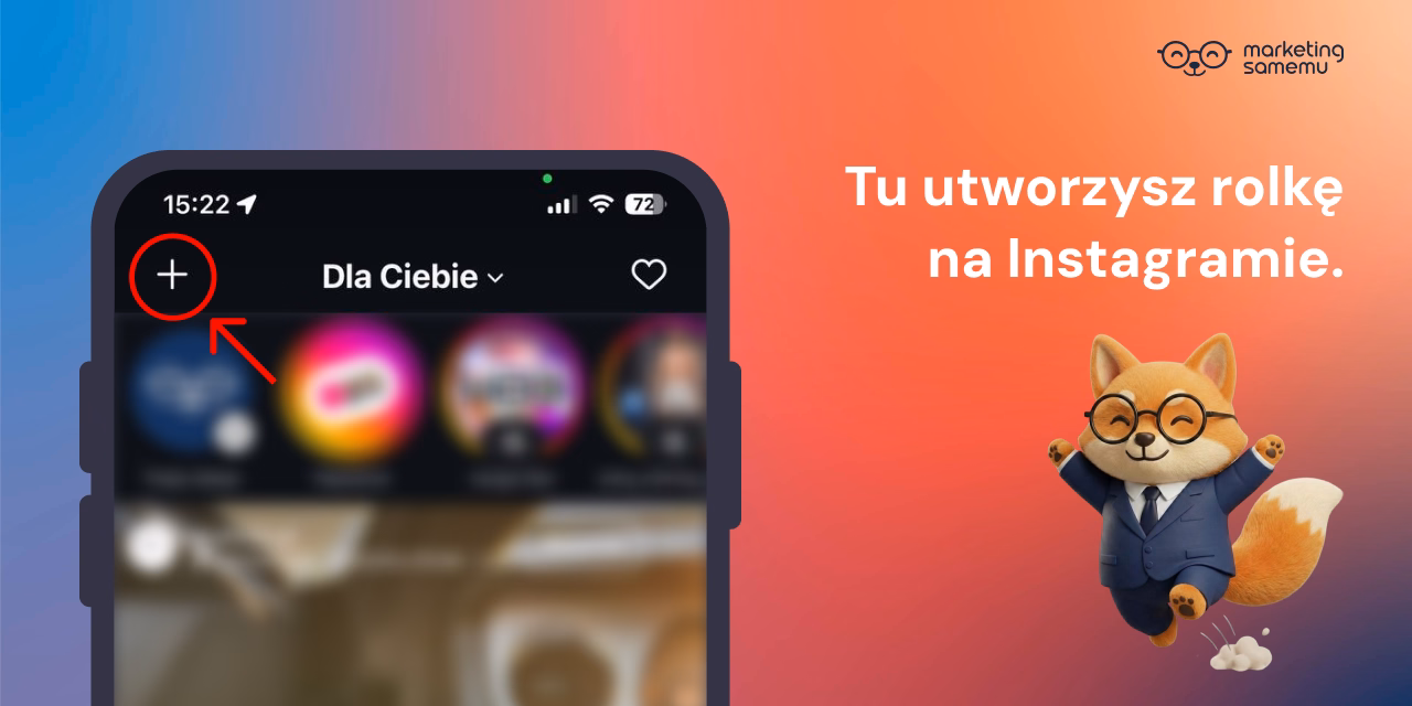 Ekran aplikacji Instagram z zaznaczoną ikoną + do tworzenia nowej rolki, obok maskotka lisa w garniturze i napis 'Tu utworzys